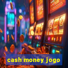 cash money jogo